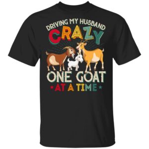 Driving My Husband Crazy One Goat At A Time Funny Goat T-Shirt