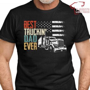 Best Dad Truckin Ever Tshirt Father’s Day Gifts For Truck Drivers